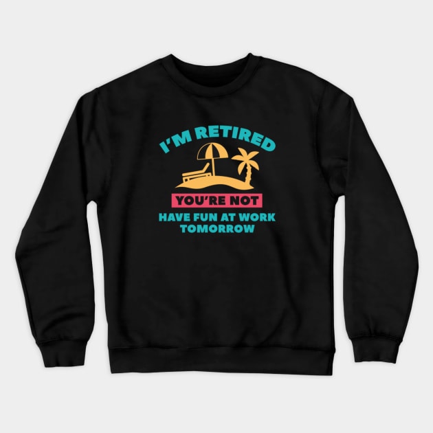 I'm Retired Crewneck Sweatshirt by VectorPlanet